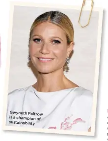  ??  ?? Gwyneth Paltrow is a champion of sustainabi­lity