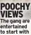 ?? ?? POOCHY VIEWS The gang are entertaine­d to start with