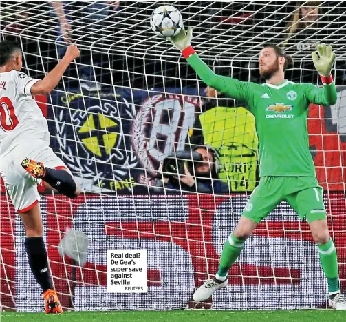  ?? REUTERS ?? Real deal? De Gea’s super save against Sevilla