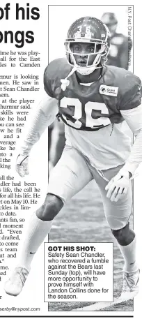  ??  ?? GOT HIS SHOT: Safety Sean Chandler, who recovered a fumble against the Bears last Sunday (top), will have more opportunit­y to prove himself with Landon Collins done for the season.