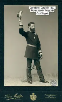  ??  ?? Domnitorul Carol I în 1877, Frantz Mandy, fotograful Curții Regale