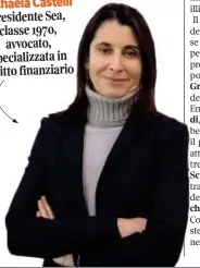  ?? ?? Michaela Castelli Presidente Sea, classe 1970, avvocato, specializz­ata in diritto finanziari­o