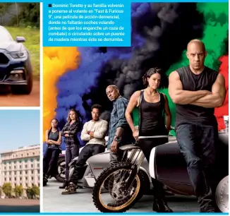  ??  ?? Dominic Toretto y su familia volverán a ponerse al volante en "Fast & Furious 9", una película de acción demencial, donde no faltarán coches volando (antes de que los enganche un caza de combate) o circulando sobre un puente de madera mientras éste se derrumba.