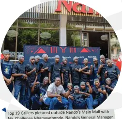  ?? ?? Top 19 Grillers pictured outside Nando’s Main Mall with Mr. Challenge Nhamoyebon­de, Nando’s General Manager.
