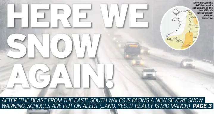  ??  ?? Snow on Cardiff’s A48 two weeks ago and, inset, the Met Office’s latest ‘amber’ alert for tomorrow