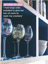  ??  ?? super store. ‘i had large units installed to give me lots of room to stash my crockery’