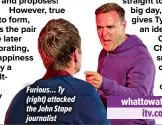  ?? ?? Furious… Ty (right) attacked the John Stape journalist