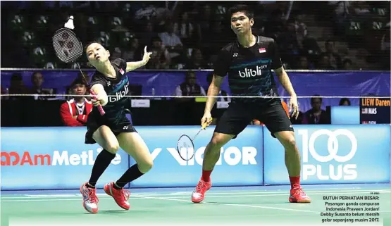  ?? PP PBSI ?? BUTUH PERHATIAN BESAR: Pasangan ganda campuran Indonesia Praveen Jordan/ Debby Susanto belum meraih gelar sepanjang musim 2017.