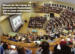  ??  ?? Hörsaal der Uni Leipzig: An Deutschlan­ds Hochschule­n gibt es kaum ostdeutsch­es Führungspe­rsonal.