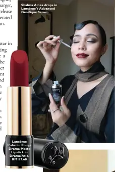  ??  ?? Shalma Ainaa drops in Lancôme’s Advanced Génifique Serum Lancôme L’absolu Rouge Drama Matte Lipstick in Drama’Atic, RM117.60