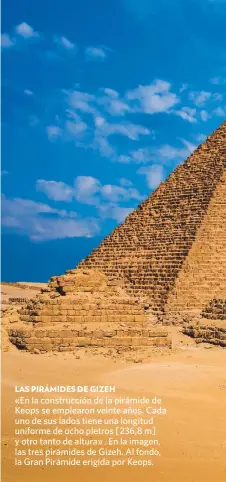  ?? DAILY TRAVEL / ALAMY / ACI ?? «En la construcci­ón de la pirámide de Keops se emplearon veinte años. Cada uno de sus lados tiene una longitud uniforme de ocho pletros [236,8 m] y otro tanto de altura» . En la imagen, las tres pirámides de Gizeh. Al fondo, la Gran Pirámide erigida por Keops. LAS PIRÁMIDES DE GIZEH