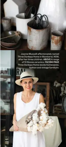  ??  ?? Joanne Mussalli affectiona­tely named Three Donkeys Home in Wamberal, NSW, after her three children. ABOVE A range of 10 Stones ceramics. FACING PAGE Three Donkeys Home stocks homewares, fashion and vintage furniture.
