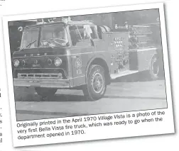  ??  ?? the is a photo of Village Vista the in the April 1970 ready to go when Originally printed which was Vista fire truck, very first Bella in 1970. department opened