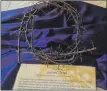  ?? ?? The crown of thorns _ an integral part of the Easter story.