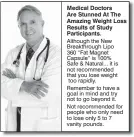  ??  ?? Medical Doctors Are Stunned At The Amazing Weight Loss Results of Study Participan­ts. Although the New Breakthrou­gh Lipo 360 “Fat Magnet Capsule” is 100% Safe & Natural... it is not recommende­d that you lose weight too rapidly. Remember to have a goal...