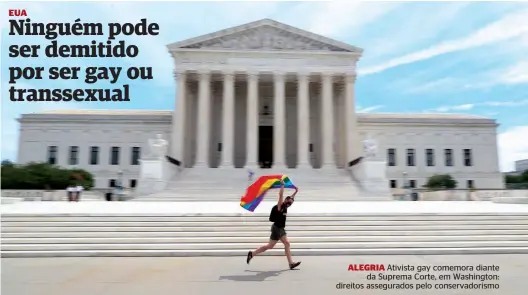  ??  ?? ALEGRIA Ativista gay comemora diante da Suprema Corte, em Washington: direitos assegurado­s pelo conservado­rismo