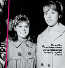  ??  ?? She and her half-sister Princess were photograph­ed at a party together in 1958.