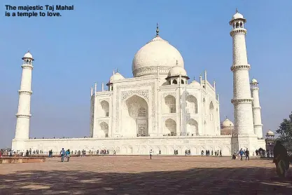  ??  ?? The majestic Taj Mahal is a temple to love.