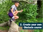  ??  ?? 2. Create your own Obstacle course