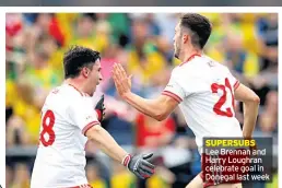  ??  ?? SUPERSUBS Lee Brennan and Harry Loughran celebrate goal in Donegal last week