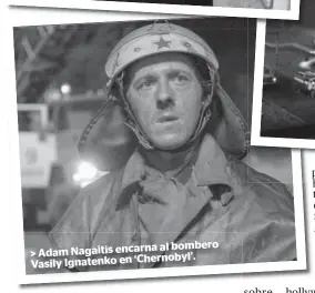  ??  ?? al bombero > Adam Nagaitis encarna
Vasily Ignatenko en ‘Chernobyl’.