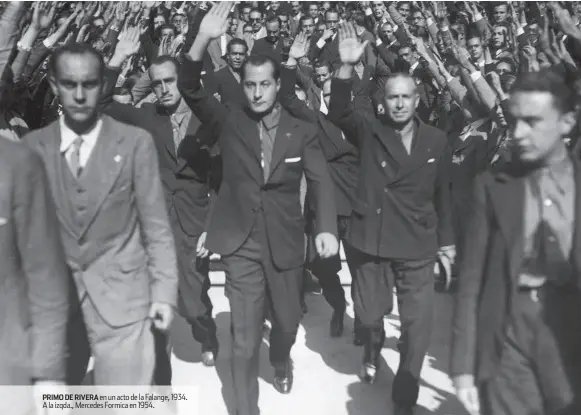  ??  ?? PRIMO DE RIVERA en un acto de la Falange, 1934. A la izqda., Mercedes Formica en 1954.