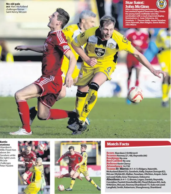  ??  ?? Aberdeen................3 St Mirren ................0
No old pals act Marc McAusland challenges former Saint Kenny McLean
Battle stations Aberdeen’s Willo Flood rises above Jim Goodwin while (far right) Lewis McLear challenges Peter Pawlett