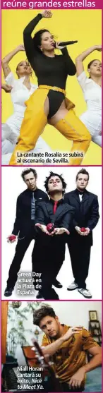  ??  ?? La cantante Rosalía se subirá al escenario de Sevilla.
Green Day actuará en la Plaza de España.
Niall Horan cantará su éxito, Nice to Meet Ya.