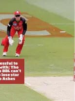  ??  ?? Too successful to tamper with: The Women’s BBL can’t afford to lose star names to Ashes