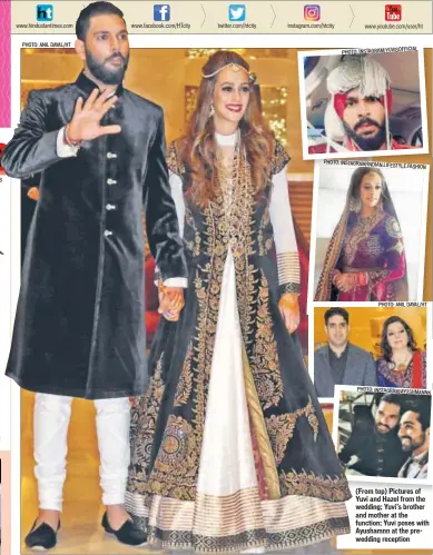  ?? PHOTO: INSTAGRAM/YUVISOFFIC­IAL PHOTO: INSTAGRAM/INDIAN. LIFESTYLE.FASHION PHOTO: ANIL DAYAL/HT PHOTO: INSTAGRAM/AYUSHMANNK ?? (From top) Pictures of Yuvi and Hazel from the wedding; Yuvi’s brother and mother at the function; Yuvi poses with Ayushamnn at the prewedding reception