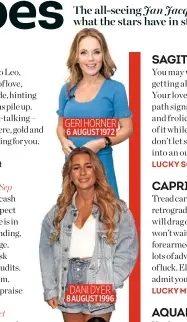  ??  ?? GERI HORNER 6 AUGUST 1972 DANI DYER 8 AUGUST 1996