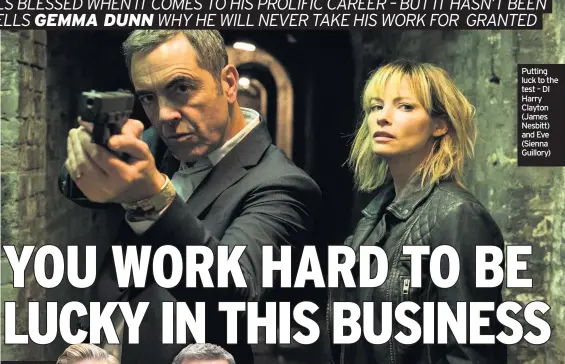  ??  ?? Putting luck to the test – DI Harry Clayton (James Nesbitt) and Eve (Sienna Guillory)