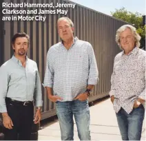  ??  ?? Richard Hammond, Jeremy Clarkson and James May are in Motor City