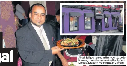  ??  ?? Abdul Salique, named in the report to go to licensing councillor­s reviewing the Spice of Life restaurant on Wellowgate, in Grimsby.