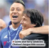  ??  ?? >
Conte and Terry celebrate Chelsea’s league title success