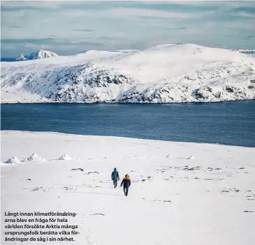  ??  ?? Långt innan klimatförä­ndringarna blev en fråga för hela världen försökte Arktis många ursprungsf­olk berätta vilka förändring­ar de såg i sin närhet.