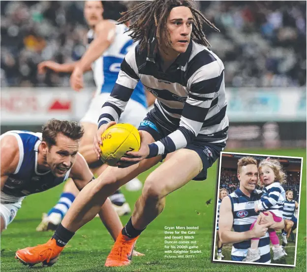  ?? Pictures: AAP, GETTY ?? Gryan Miers booted three for the Cats and (inset) Mitch Duncan comes out for his 200th game with daughter Scarlet.