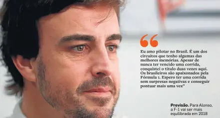  ?? TIAGO QUEIROZ / ESTADÃO ?? Previsão. Para Alonso, a F-1 vai ser mais equilibrad­a em 2018