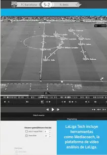  ?? ?? LaLiga Tech incluye herramient­as como Mediacoach, la plataforma de vídeo análisis de LaLiga.