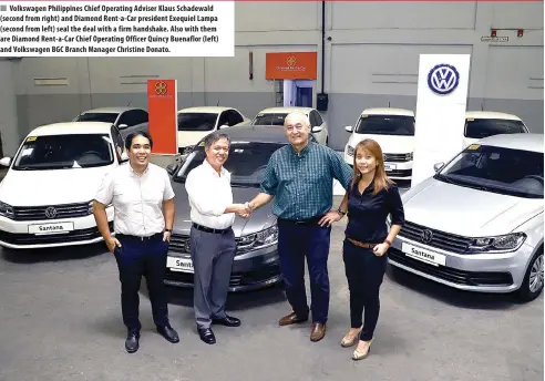  ??  ?? Volkswagen Philippine­s Chief Operating Adviser Klaus Schadewald (second from right) and Diamond Rent-a- Car president Exequiel Lampa (second from left) seal the deal with a firm handshake. Also with them are Diamond Rent-a- Car Chief Operating Officer Quincy Buenaflor (left) and Volkswagen BGC Branch Manager Christine Donato.