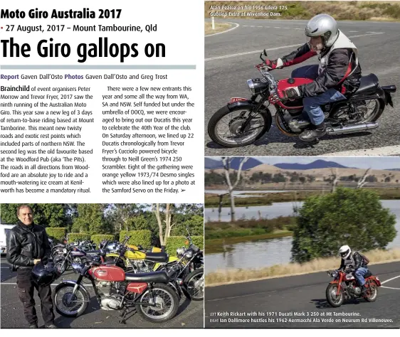  ??  ?? Alan Pearce on his 1956 Gilera 175 Gubileo Extra at Wivenhoe Dam. LEFT Keith Rickart with his 1971 Ducati Mark 3 250 at Mt Tambourine. RIGHT Ian Dallimore hustles his 1962 Aermacchi Ala Verde on Neurum Rd Villeneuve.