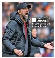  ?? ?? ■ SHOUT OF ORDER: Klopp barks out instructio­ns