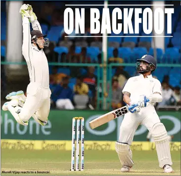  ??  ?? Murali Vijay reacts to a bouncer.