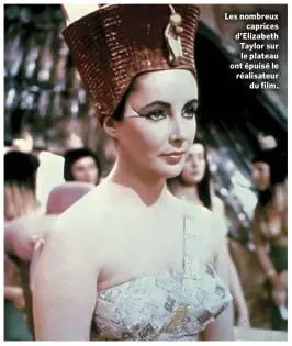  ??  ?? Les nombreux caprices d’Elizabeth Taylor sur le plateau ont épuisé le réalisateu­r du film.