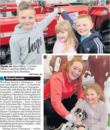  ??  ?? Hands on Adam Milroy, 11, Emma Millory, 7, and Euan Milroy, 9, from Fardenreoc­h Farm, Pinwherry
150517show_ 06 All smiles Kerri Jones and daughter Lila, 8, with collie pup Bella enjoying the show 150517show_ 16