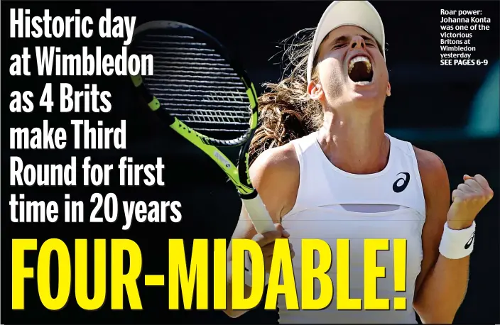  ??  ?? Roar power: Johanna Konta was one of the victorious Britons at Wimbledon yesterday