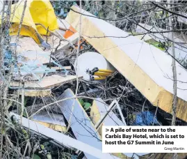  ?? Greg Martin ?? A pile of waste near to the Carbis Bay Hotel, which is set to host the G7 Summit in June