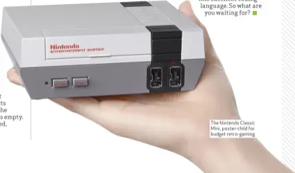  ??  ?? The Nintendo Classic Mini, poster- child for budget retro- gaming.