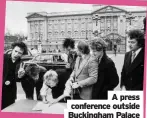  ?? ?? A press conference outside Buckingham Palace