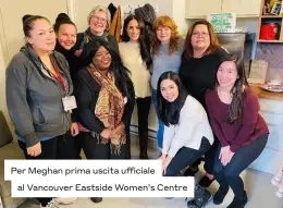  ??  ?? Per Meghan prima uscita ufficiale al Vancouver Eastside Women’s Centre